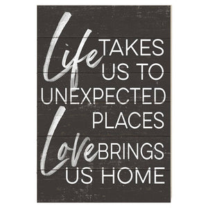 Life Takes Us Places Love Brings Us Home Sign